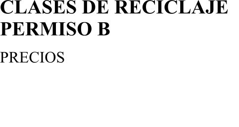 CLASES DE RECICLAJE  PERMISO B  PRECIOS CLASE DE RECICLAJE 32  BONO DE 5 CLASES DE RECICLAJE 155  BONO DE 10 CLASES DE RECICLAJE 300 